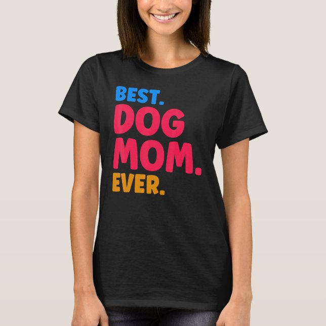 Camiseta Best Dog Mom Ever Mom Dog Moms Best Dog Mom (Anverso)