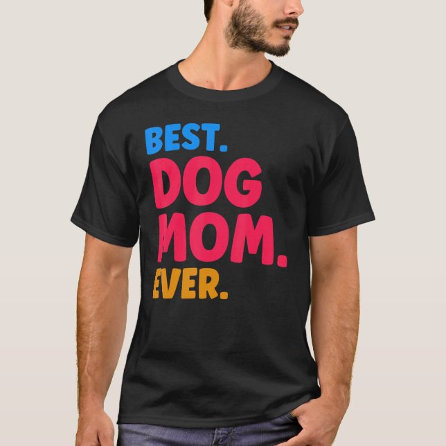 Camiseta Best Dog Mom Ever Mom Dog Moms Best Dog Mom (Anverso)