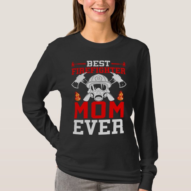 Camiseta Best Firefighter Mom Ever I Firefighter  1 (Anverso)