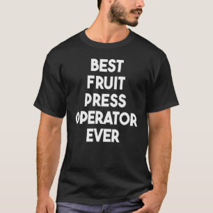 Camiseta Best Fruit Press Operator Ever