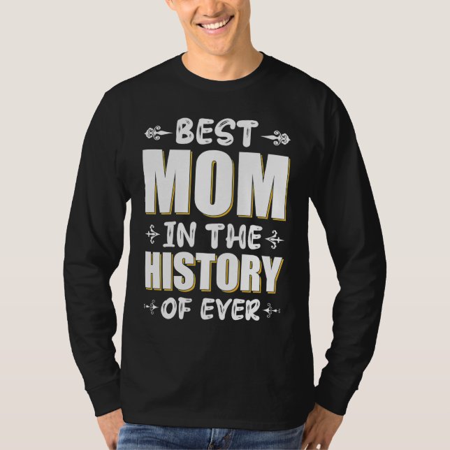 Camiseta Best Mom In The History Of Ever Love My Mom  Quote (Anverso)