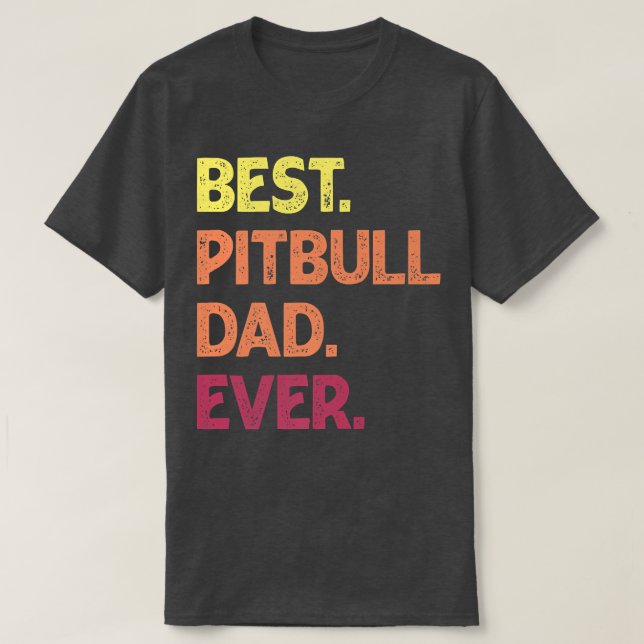 Camiseta Best Pit Bull Dad Ever  Pit bull Father's Pit Bull (Diseño del anverso)