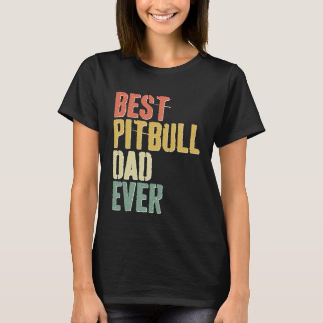 Camiseta Best Pitbull Dad Ever  Dog  Father s Day (Anverso)