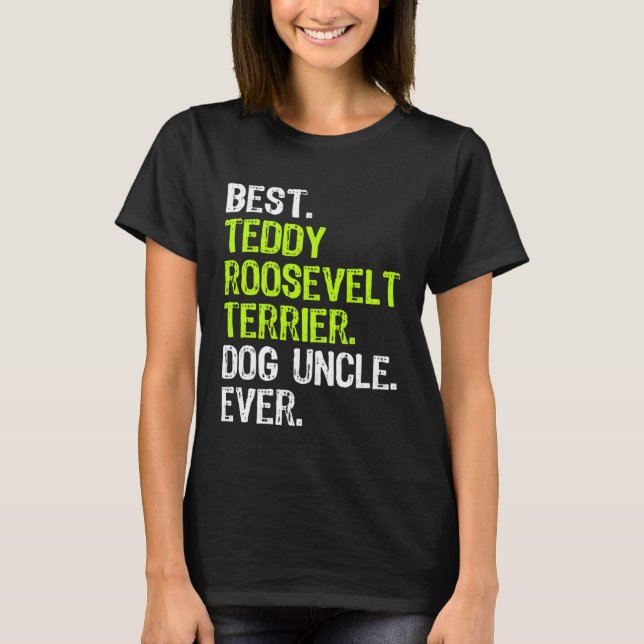 Camiseta Best Teddy Roosevelt Terrier Dog Uncle Ever (Anverso)