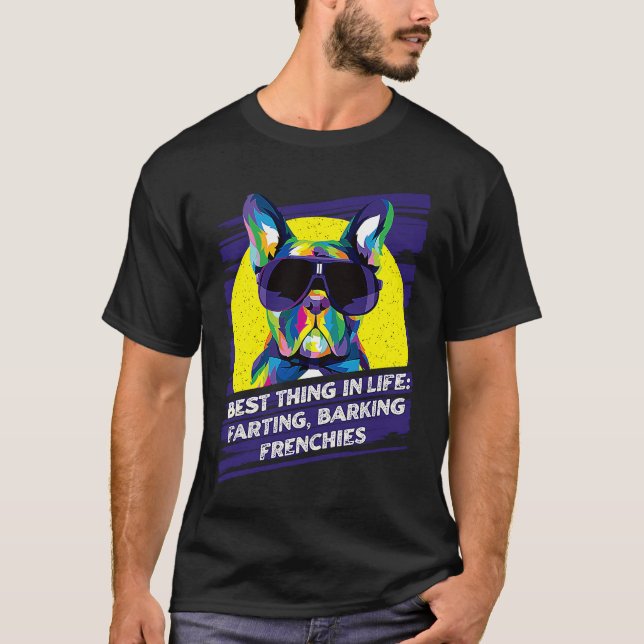 Camiseta Best Thing in LIfe Farting Barking Frenchies Dog T (Anverso)
