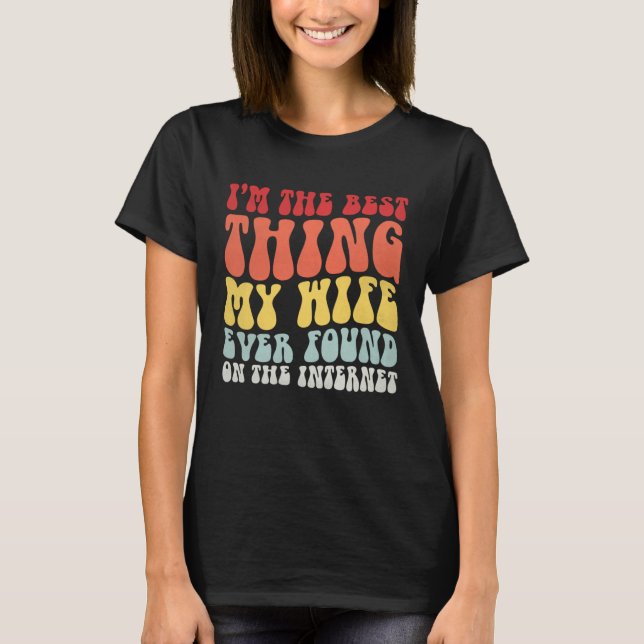 Camiseta Best Thing My Wife Ever Found On Internet  Spouse  (Anverso)