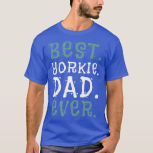 Camiseta Best Yorkie Dad Ever Yorkshire Terrier Owner Dog B