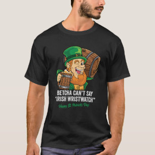CAMISETA BETCHA CANT DICE QUE IRISH WRISTWATCH FELIZ ST PAT