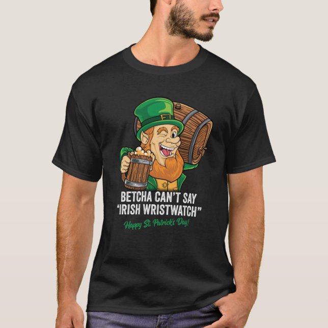 CAMISETA BETCHA CANT DICE QUE IRISH WRISTWATCH FELIZ ST PAT (Anverso)