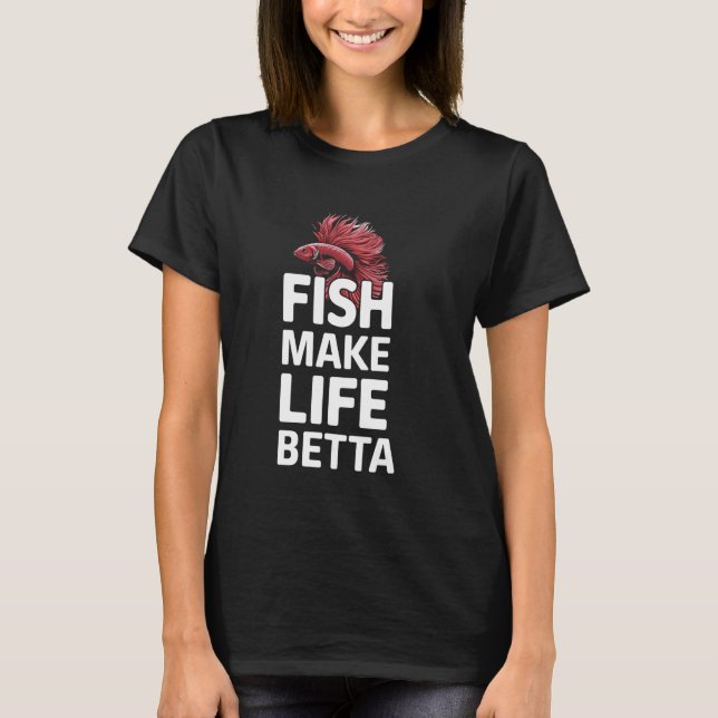 Camiseta Betta Fish Make Life Betta Funny Aquarium Lover Gi (Anverso)