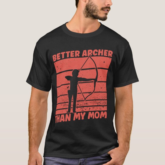 Camiseta Better Archer Than My Mom - Archery Bow Archer (Anverso)