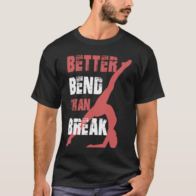 Camiseta Better Bend Than Break For Contortionists (Anverso)