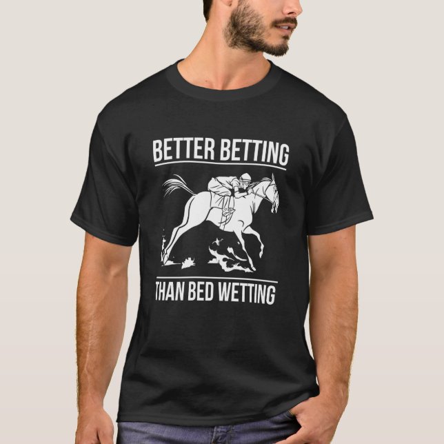 Camiseta Better Betting Than Bed Wetting Horse Racing Betti (Anverso)