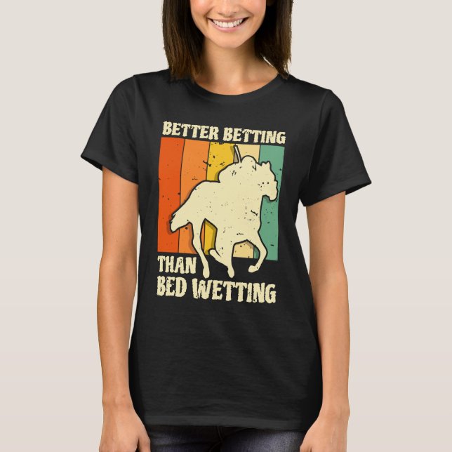 Camiseta Better Betting Than Bed Wetting Horse Racing Betti (Anverso)