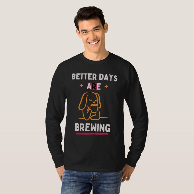 Camiseta Better Days Are Brewing (Anverso completo)