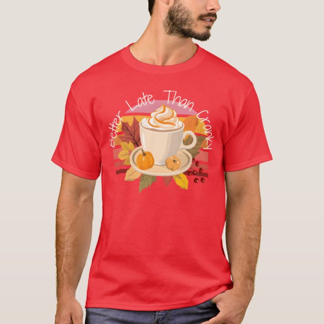 Camiseta Better Late Better Latehan Cranky Fall Autumn vint (Anverso)