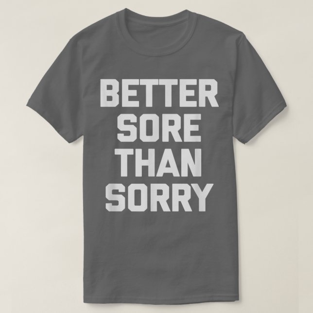 Camiseta Better Sore Than Sorry  funny saying gym workout  (Diseño del anverso)