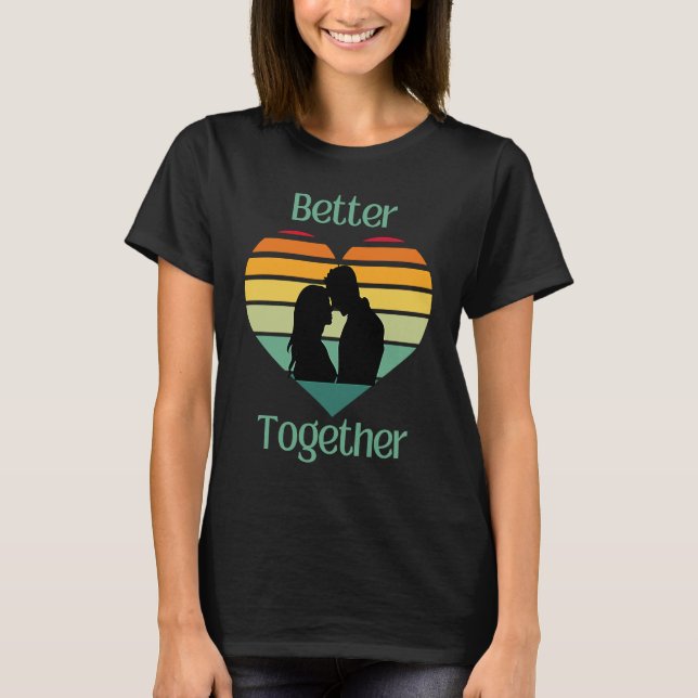 Camiseta Better Together, Couple Sharing Life And Love (Anverso)