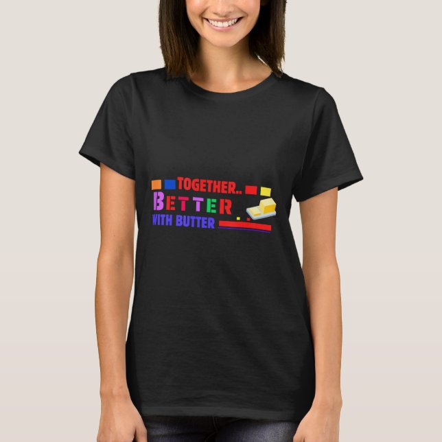 Camiseta Better Together With Butter Insrational Funny Quot (Anverso)