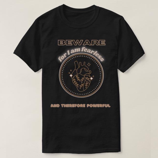 Camiseta Beware for I am Fearless and Therefore Powerful  (Diseño del anverso)