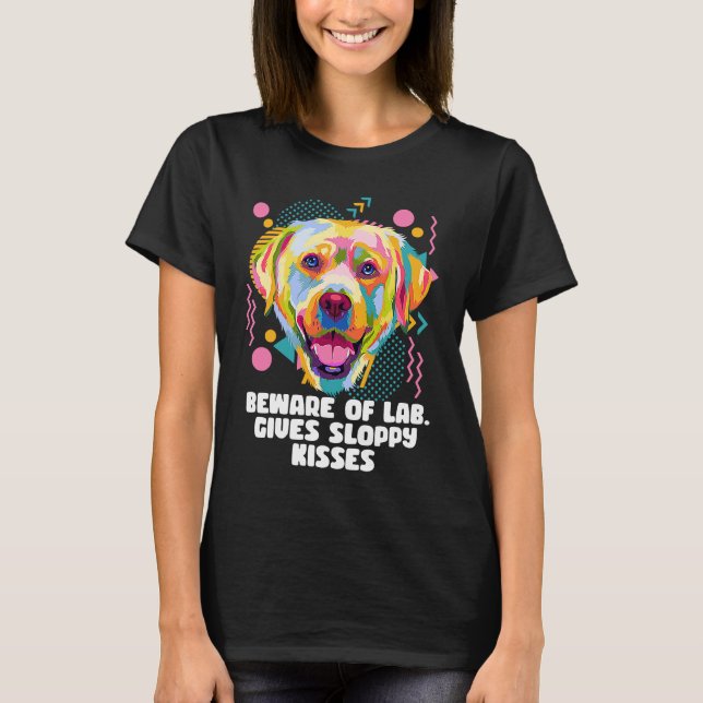Camiseta Beware of Lab Gives Sloppy Kisses  Labrador Retrie (Anverso)