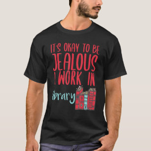 Camiseta Bibliotecario Está Bien Ser Celoso Trabajo En Un L