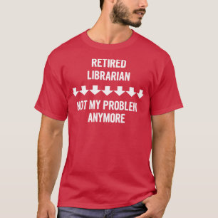 Camiseta Bibliotecario retirado, ya no es mi problema, rega