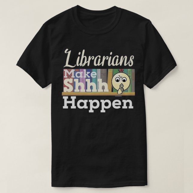 Camiseta Bibliotecarios divertidos hacen que Shhh Happen Pr (Diseño del anverso)
