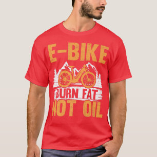 Camiseta Bicicleta E-Bike Burn Fat Not Oil Electric Bicycle