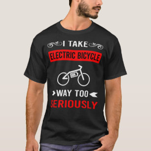 Camiseta Bicicleta eléctrica seriamente Bicicleta eléctrica