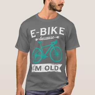 Camiseta Bicicleta electrónica porque soy viejo para un cic