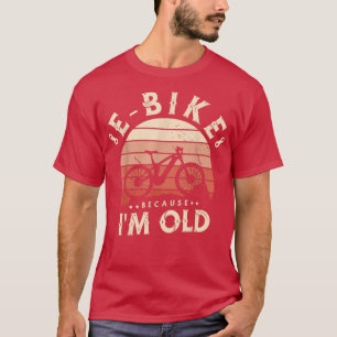 Camiseta Bicicleta electrónica porque soy viejo para un cic