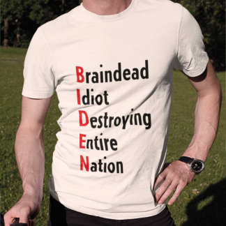 Camiseta Biden - Idiota Braindead destruyendo a toda la nac