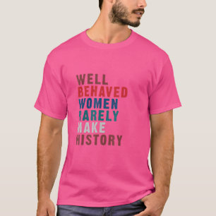 Camiseta Bien Comportado Las Mujeres Rara Vez Hacen Histori