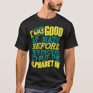Camiseta Bien En Matemáticas Antes De Decidir Poner El Alfa