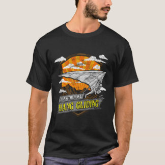 Camiseta Bien, Preferiría Ser Hang Gliding Hangliding Pun