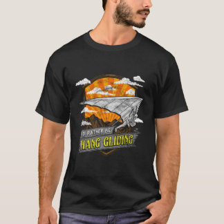 Camiseta Bien, Preferiría Ser Hang Gliding Hangliding Pun