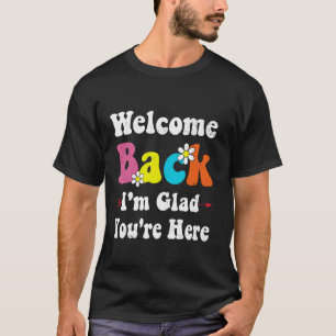 Camiseta Bienvenida de vuelta Estoy contento de que estés a