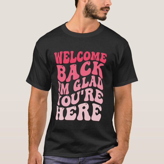 Camiseta Bienvenida de vuelta Estoy contento de que estés a (Anverso)