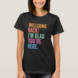 Camiseta Bienvenida de vuelta me alegra que estés aquí prim