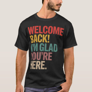 Camiseta Bienvenida De Vuelta Me Alegra Que Volvieras A La