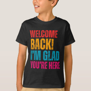 Camiseta Bienvenida De Vuelta Me Alegra Que Volvieras Aquí
