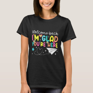 Camiseta Bienvenida De Vuelta Me Alegra Que Volvieras Aquí 