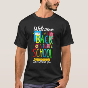 Camiseta Bienvenido De Nuevo A La Escuela Que Te Hemos Perd