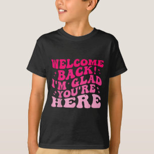 Camiseta Bienvenido De Nuevo Estoy Contento De Que Estés Aq