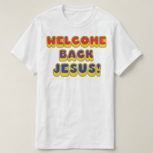 Camiseta Bienvenido de nuevo Jesús
