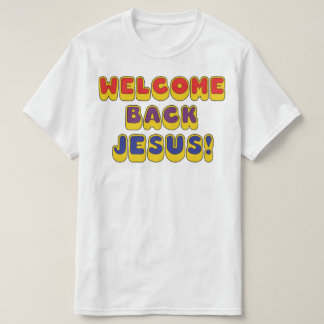 Camiseta Bienvenido de nuevo Jesús
