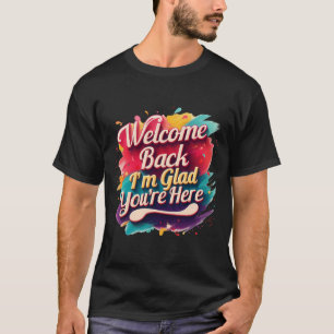 Camiseta Bienvenido de vuelta Estoy contento de que estés a
