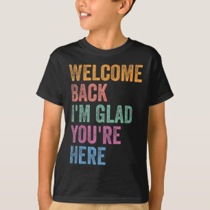 Camiseta Bienvenido de vuelta Me alegra que estés aquí De v