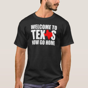 Camiseta Bienvenidos a Texas Ahora Vete a Casa   Hombres Mu